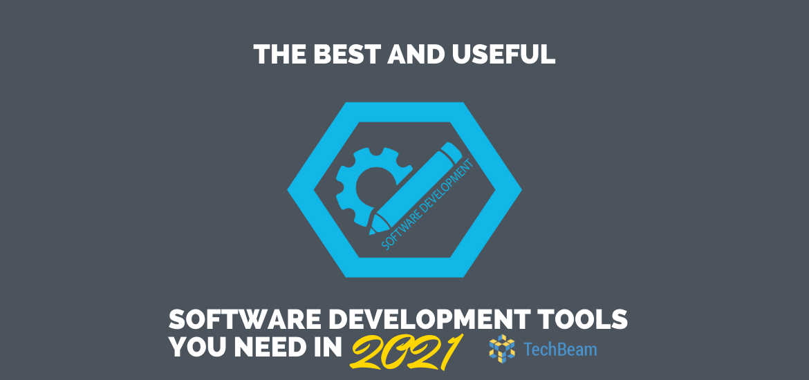 The Best and Useful Software Development Tools You Need in 2021